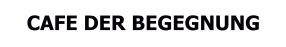CAFE DER BEGEGNUNG